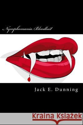Nymphomania Bloodlust Jack E. Dunning 9780692608586 2d4 Press