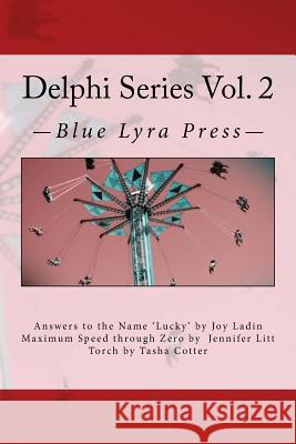 Delphi Series Vol. 2: Answers to the Name Lucky, Maximum Speed Through Zero, & Torch Joy Ladin Jennifer Litt Tasha Cotter 9780692609767 Blue Lyra Press