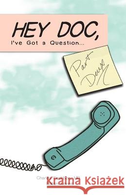 Hey Doc, I've Got a Question: Part Deux Charles Fischbei Robyn Levine 9780692610343 Robyn Levine