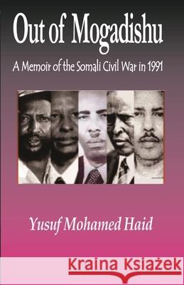 Out of Mogadishu: A Memoir of the Civil War in 1991 MR Yusuf Mohamed Haid1 9780692610565 Qararo-Laasalay