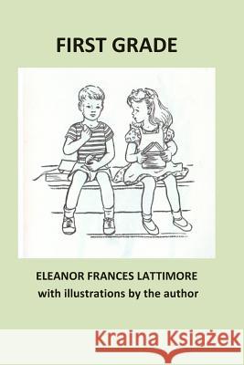 First Grade Eleanor Frances Lattimore Peter V. Andrews Eleanor Frances Lattimore 9780692610794 Indigo Hill Books