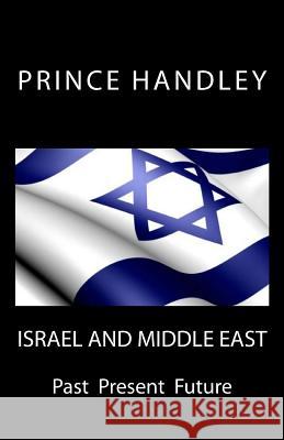 Israel and Middle East: Past Present Future Prince Handley 9780692612637 University of Excellence Press