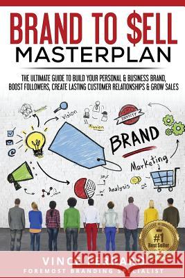 Brand to Sell: Proven Strategies to Build a Powerful Strong Brand Vince Ferraro 9780692613665
