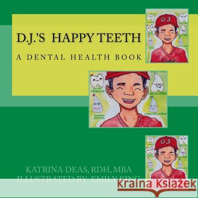 D. J. 's Happy Teeth Rdh Mba, Katrina Deas Emily King 9780692613870 G. Katrina Deas