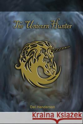 The Unicorn Hunter Del Henderson Hannah Kline Delbert Henderso 9780692614648 Gemoo Publishing