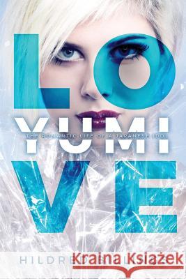 Love, Yumi: The Romantic Life Of A Japanese Idol Billings, Hildred 9780692614693