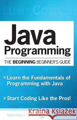 Java Programming: The Beginning Beginner's Guide Keshav Patel 9780692614914