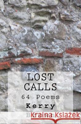 Lost Calls: 64 Poems Kerry Brown 9780692614921