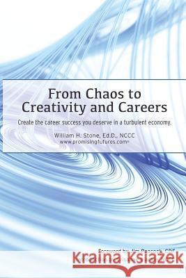 From Chaos to Creativity and Careers: Create the career success you deserve in a turbulent economy Stone, William H. 9780692614969