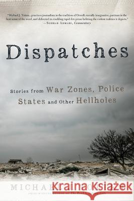 Dispatches: Stories from War Zones, Police States and Other Hellholes Michael J. Totten 9780692616864 Belmont Estate Books