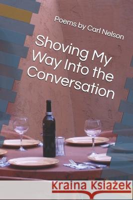 Shoving My Way Into the Conversation Carl Nelson 9780692617908
