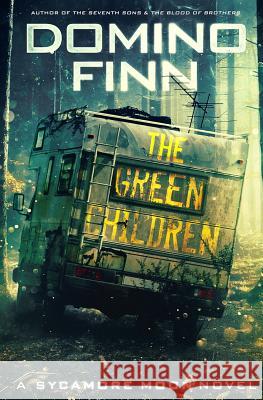 The Green Children: A Sycamore Moon Novel Domino Finn 9780692618226 Blood & Treasure