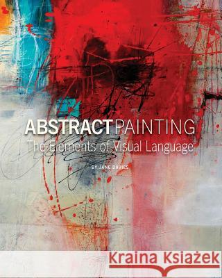 Abstract Painting: The Elements of Visual Language Jane Davies 9780692619803