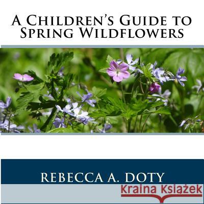 A Children's Guide to Spring Wildflowers Rebecca a. Doty 9780692620656 Quillwort Publishing