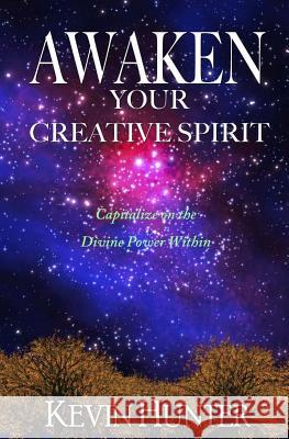 Awaken Your Creative Spirit: Capitalize On the Divine Power Within Hunter, Kevin 9780692622117 Warrior of Light Press
