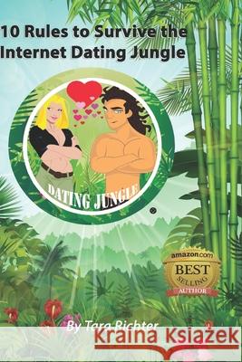 10 Rules to Survive the Internet Dating Jungle Tara Richter Casey Cavanagh 9780692622254 Richter Publishing LLC