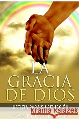 La Gracia de Dios: Rectitud para Tu Situacion Yeboah, Jeanetta 9780692622421