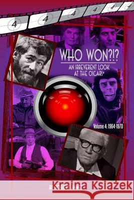 WHO Won?!? An Irreverent Look at the Oscars, Volume 4: 1964-1970 James, Robert 9780692622469