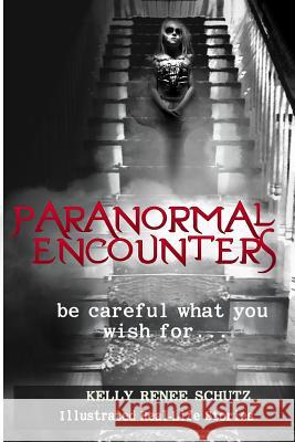 Paranormal Encounters: Be Careful What You Wish For Adic, Magdalena 9780692622636 Paranormal Universal Press, LLC