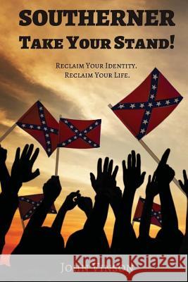Southerner, Take Your Stand! John Vinson Clyde N. Wilson 9780692623206 Shotwell Publishing LLC