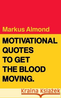 Motivational Quotes To Get The Blood Moving Almond, Markus 9780692623503 Brooklyn to Mars Books