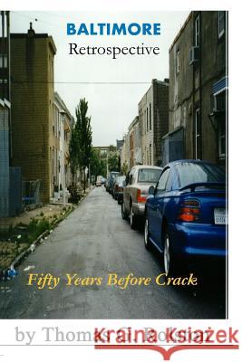 BALTIMORE Retrospective: Fifty Years Before Crack Rolston, Thomas G. 9780692624173 Trimages