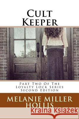 Cult Keeper: Part Two Of The Loyalty Lock Series Second Edition Hollis, Melanie Miller 9780692625002 Melanie Miller Hollis