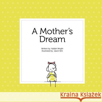 A Mother's Dream Kalilah Wright Jason Kim 9780692626139