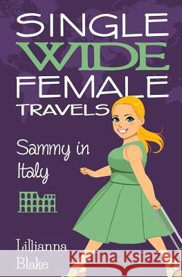 Sammy in Italy (Single Wide Female Travels, Book 2) Lillianna Blake P. Seymour 9780692626269 Sassy Women's Fiction