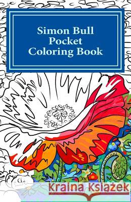 Simon Bull Pocket Coloring Book: Volume I Flowers Simon Bull 9780692627396