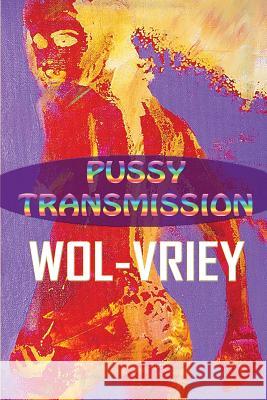 Pussy Transmission Wol-Vriey 9780692627488 Burning Bulb Publishing