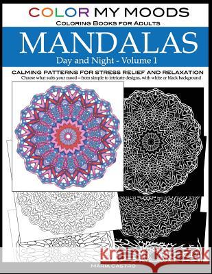 Color My Moods Coloring Books for Adults, Day and Night Mandalas (Volume 1): Calming patterns mandala coloring books for adults relaxation, stress-rel Castro, Maria 9780692627921 Scribo Creative