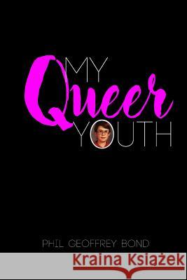 My Queer Youth Phil Geoffrey Bond 9780692628096