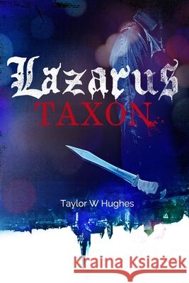 Lazarus Taxon Taylor W. Hughes 9780692628294 Charming Scoundrel Publishing