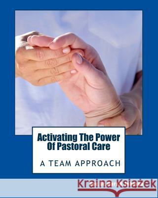 Activating the Power of Pastoral Care: A Team Approach Rev Dr Mary B. Johnson 9780692629246 Good News Publishing International