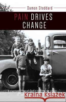 Pain Drives Change Damon Stoddard 9780692630020 Damon Stoddard