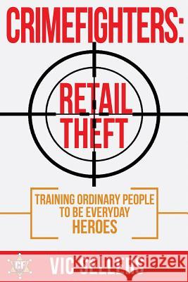 CrimeFighters: Retail Theft: Training Ordinary People to be Everyday Heroes Harris, Joby 9780692630235 Crimefighters Press