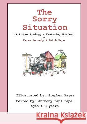 The Sorry Situation: A Proper Apology, Featuring Moo Moo Karen Kennedy Faith Christina Pape 9780692630273