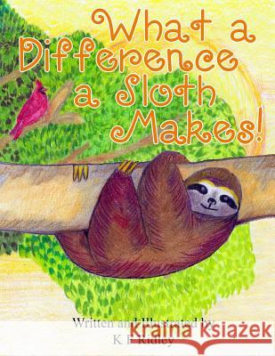 What a Difference a Sloth Makes! K. F. Ridley K. F. Ridley 9780692631195 Little Roni Publishers