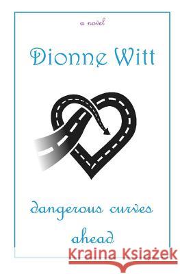 Dangerous Curves Ahead Dionne Witt 9780692632680