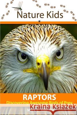 Nature Kids - Raptors: Discovering Awesome Birds of Prey Mark C. Johnson 9780692632710 95 Dragonflies