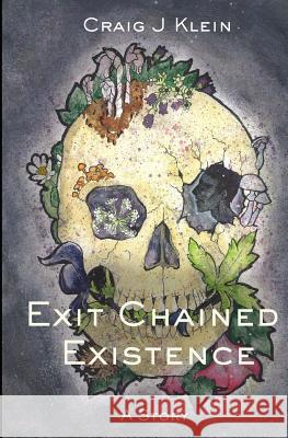 Exit Chained Existence Craig J. Klein 9780692632864 Msm