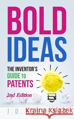 Bold Ideas: The Inventor's Guide to Patents J. D. Houvener 9780692633205 John Houvener