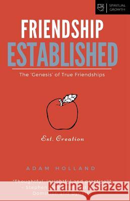 Friendship Established: The 'Genesis' of True Friendships Holland, Adam 9780692633809