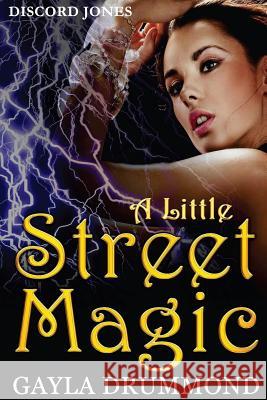 A Little Street Magic: A Discord Jones Novel Gayla Drummond 9780692634103