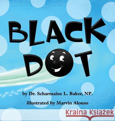 Black Dot Dr Scharmaine L. Baker Marvin Alonso 9780692634547 Drnurse Publishing House