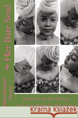 Her Bare Soul: Poems From An African American Woman's Perspective Brown, Jaliss Monique 9780692635483