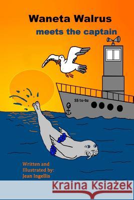 Waneta Walrus meets the captain Ingellis, Jean 9780692635568 Jean and Vic Publishing