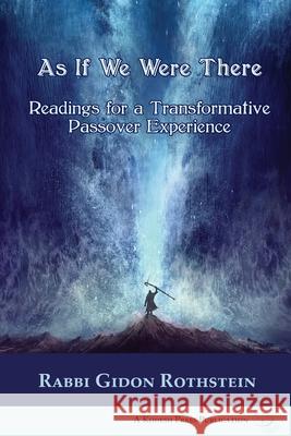 As If We Were There: Readings for a Transformative Passover Experience Gidon Rothstein 9780692635681 Kodesh Press