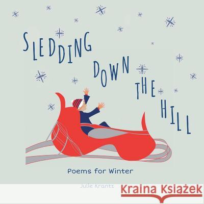 Sledding Down the Hill: Poems for Winter Julie Krantz 9780692635841 Purple Pie Press